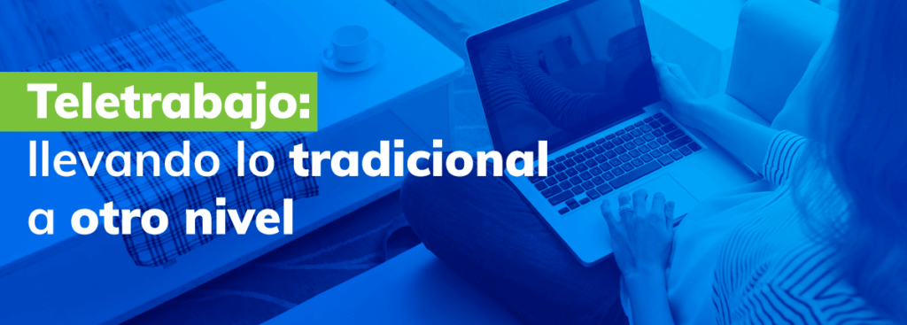 Teletrabajo Teletrabajo: procesos tradicionales a otro nivel